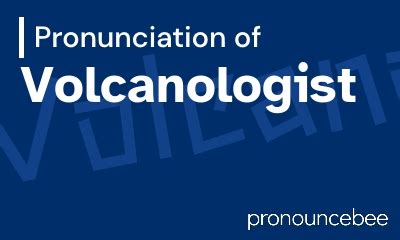 volcanologist pronunciation